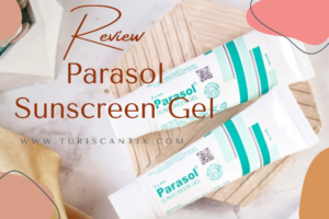 Review Parasol Sunscreen Gel untuk Kulit Berjerawat